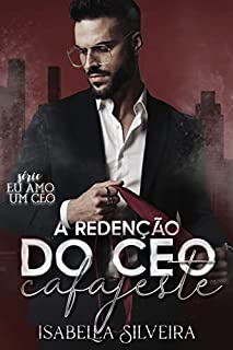 Livro A REDENÇÃO DO CEO CAFAJESTE (Eu amo um CEO)