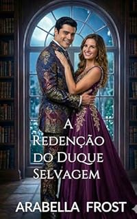 A Redenção do Duque Selvagem : Um Romance de Época com um Herói Rabugento (Os Votos de Conveniência Livro 5)