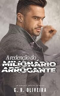 A Redenção do Milionário Arrogante (HOMENS NO PODER Livro 3)