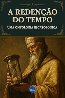 Livro A Redenção do Tempo: Uma Ontologia Escatológica (Coleção Filosofia Cristã Livro 27)
