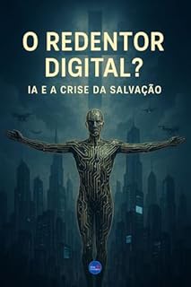 Livro O Redentor Digital?: IA e a Crise da Salvação