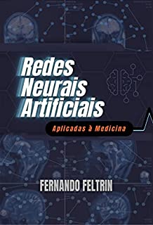 Livro Redes Neurais Artificiais Aplicadas à Medicina: Versão Estendida - 400+ páginas