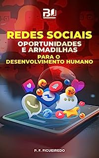 REDES SOCIAIS: OPORTUNIDADES E ARMADILHAS PARA O DESENVOLVIMENTO HUMANO