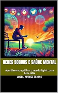 Livro Redes Sociais e Saúde Mental: Apostila como equilibrar o mundo digital com o bem-estar