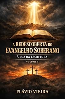 A Redescoberta do Evangelho Soberano à Luz da Escritura: Crer é também pensar (Evangelho sem Fronteiras)