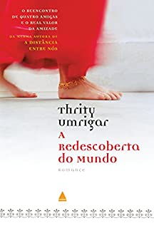 Livro A Redescoberta do Mundo - O Reencontro de Quatro Amigas e o Real Valor da Amizade