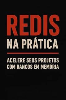 Livro Redis na Prática: Acelere Seus Projetos com Bancos em Memória