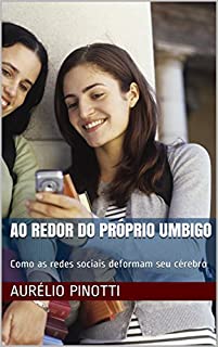 Livro Ao redor do próprio umbigo: Como as redes sociais deformam seu cérebro