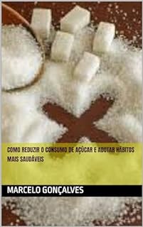 Livro Como Reduzir o Consumo de Açúcar e Adotar Hábitos Mais Saudáveis
