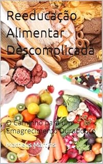 Livro Reeducação Alimentar Descomplicada: O Caminho para um Emagrecimento Duradouro