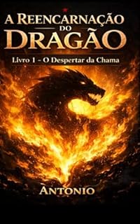 A Reencarnação do Dragão: O Despertar da Chama