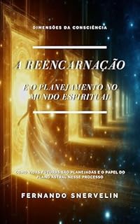 Livro A REENCARNAÇÃO: E O PLANEJAMENTO NO MUNDO ESPIRITUAL (ESPIRITUALISMO: DIMENSÕES DA CONSCIÊNCIA Livro 22)