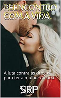 Livro REENCONTRO COM A VIDA: A luta contra as drogas para ter a mulher amada.