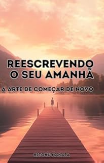 Livro Reescrevendo o Seu Amanhã: A Arte de Começar de Novo