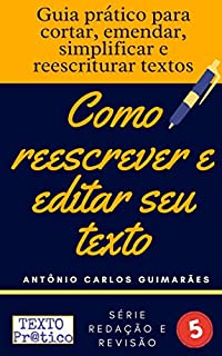 Livro Como reescrever e editar seu texto: Guia prático para cortar, emendar, simplificar e reescriturar textos