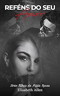 Livro Reféns do seu amor (Livro 1): Série Filhos da máfia russa