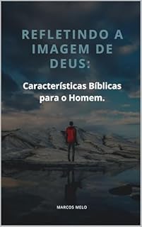 Livro Refletindo a Imagem de Deus: Características Bíblicas para o Homem.