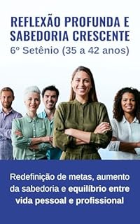 Livro Reflexão Profunda e Sabedoria Crescente: Redefinição de metas, aumento da sabedoria e equilíbrio entre vida pessoal e profissional