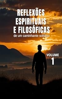 Livro Reflexões Espirituais e Filosóficas de um Caminhante Solitário - Vol. 1 (Espiritualidade Fundamental)