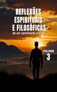 Livro Reflexões Espirituais e Filosóficas de um Caminhante Solitário - Vol. 3 (Espiritualidade Fundamental)