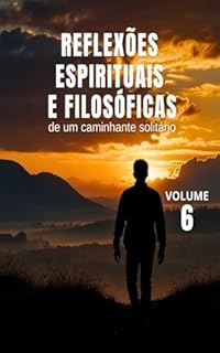 Livro Reflexões Espirituais e Filosóficas de um Caminhante Solitário - Vol. 6 (Espiritualidade Fundamental)