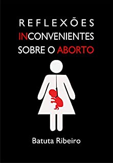 Livro Reflexões inconvenientes sobre o aborto