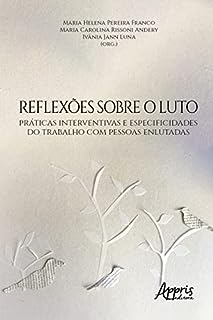 Livro Reflexões sobre o Luto: Práticas Interventivas e Especificidades do Trabalho com Pessoas Enlutadas