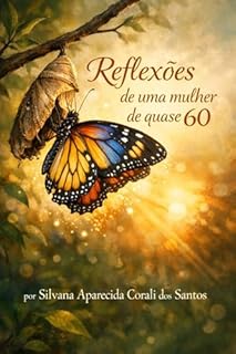 Reflexões de uma mulher de quase 60: Entre perdas, silêncio e coragem