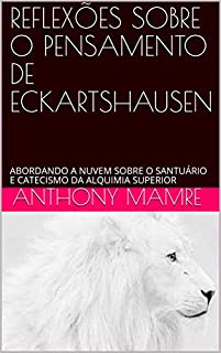 Livro REFLEXÕES SOBRE O PENSAMENTO DE ECKARTSHAUSEN: ABORDANDO A NUVEM SOBRE O SANTUÁRIO E CATECISMO DA ALQUIMIA SUPERIOR
