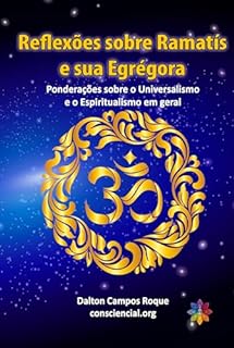 Livro REFLEXÕES SOBRE RAMATÍS E SUA EGRÉGORA: Ponderações sobre o Universalismo e o Espiritualismo em geral
