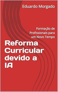 Livro Reforma Curricular devido a IA: Formação de Profissionais para um Novo Tempo