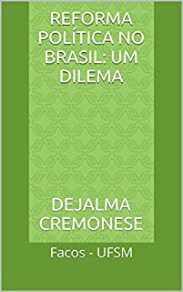 Livro Reforma Política no Brasil: um dilema: Facos - UFSM (Coleção Filosofia&Política Livro 5)