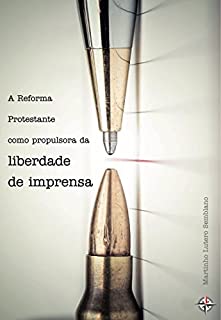 Livro A Reforma Protestante como propulsora da Liberdade de Imprensa