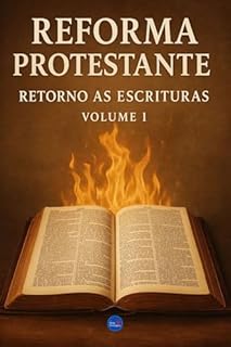 Livro Reforma Protestante : Retorno as Escrituras - Volume 1