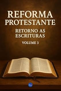 Livro Reforma Protestante : Retorno as Escrituras - Volume 3