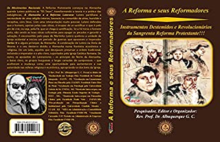 Livro A Reforma e seus Reformadores: Instrumentos Destemidos e Revolucionários da Sangrenta Reforma Protestante!!!