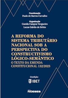 A Reforma do Sistema Tributário Nacional sob a Perspectiva do Construtivismo Lógico-Semântico: O Texto da Emenda Constitucional 132/2023