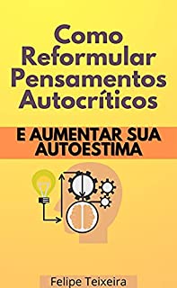 Livro Como Reformular Pensamentos Autocríticos e Aumentar Sua Autoestima