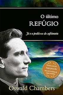 Livro O último refúgio: Jó e o problema do sofrimento (Seleção especial de Oswald Chambers)