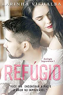 Livro Refúgio: você irá encontrar a paz e o amor no improvável. (Duologia Improváveis Livro 1)