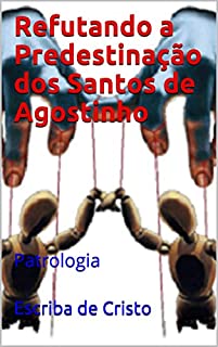 Livro Refutando a Predestinação dos Santos de Agostinho: Patrologia