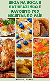 Rega Na Boca E Satisfazendo E Favorito 700 Receitas Do País : Receitas Para Café Da Manhã, Sopas, Pães, Saladas, Molhos, Bebidas, Carne Bovina, Aves, Peixes, Grãos, Massas, Caçarolas, Muffins