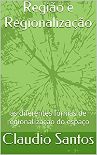 Livro Região e Regionalização: as diferentes formas de regionalização do espaço