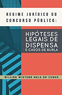 REGIME JURÍDICO DO CONCURSO PÚBLICO: HIPÓTESES LEGAIS DE DISPENSA E CASOS DE BURLA
