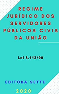 Livro Regime Jurídico dos Servidores Públicos Civis da União, das autarquias e das fundações públicas federais - Lei 8.112/90: Atualizado - 2020