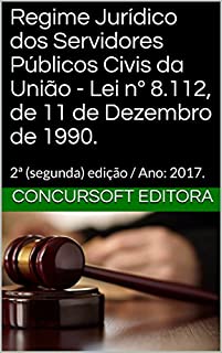 Livro Regime Jurídico dos Servidores Públicos Civis da União - Lei nº 8.112, de 11 de Dezembro de 1990.: 2ª (segunda) edição / Ano: 2017.