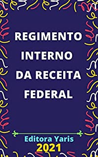 Livro Regimento Interno da Receita Federal do Brasil: Atualizado - 2021