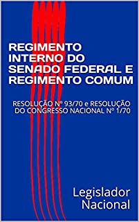 Livro REGIMENTO INTERNO DO SENADO FEDERAL E REGIMENTO COMUM: RESOLUÇÃO Nº 93/70 e RESOLUÇÃO DO CONGRESSO NACIONAL Nº 1/70