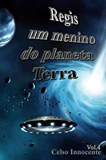 Regis um menino do planeta Terra (Um menino no espaco Livro 4)