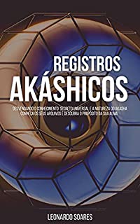 Livro REGISTROS AKÁSHICOS: Desvendando o conhecimento secreto universal e a natureza do Akasha. Conheça os seus arquivos e descubra o propósito de sua alma.
